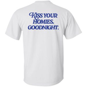[Back] Kiss Your Homies Goodnight Shirt