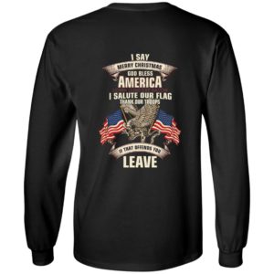 [Back] I Say Merry Christmas God Bless America I Salute Our Flag Long Sleeve Shirt