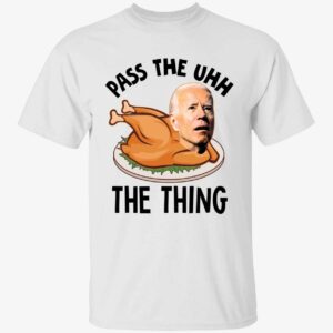 Biden Pass The Uhh The Thing Shirt 1 1