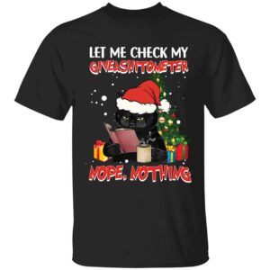 Black Cat Let Me Check My Giveshitometer Nope Nothing Christmas Shirt