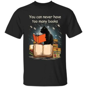 Black Cat You Can Never Have Too Many Books Shirt