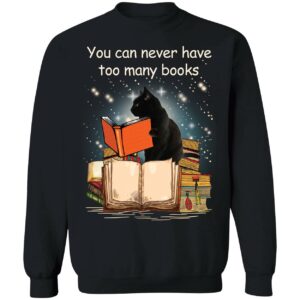Black Cat You Can Never Have Too Many Books Sweatshirt