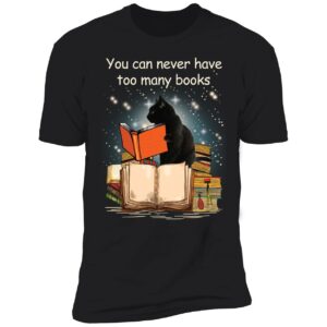 Black Cat You Can Never Have Too Many Books Premium SS T-Shirt