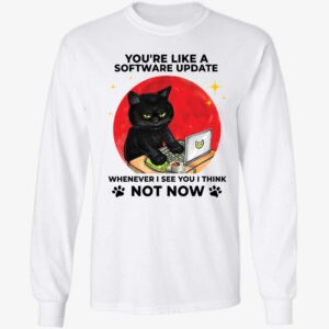Black Cat You're Like A Software Update Whenever I See You I Think Long Sleeve Shirt