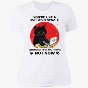 Black Cat You're Like A Software Update Whenever I See You I Think Ladies Boyfriend Shirt