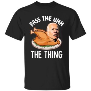 Biden Pass The Uhh The Thing Shirt