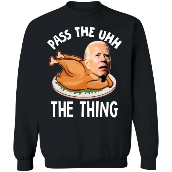 Biden Pass The Uhh The Thing Sweatshirt