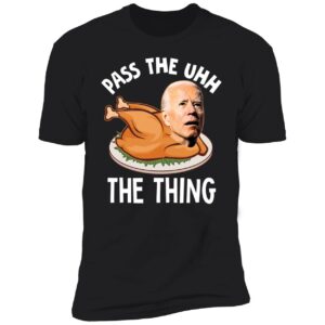 Biden Pass The Uhh The Thing Premium SS T-Shirt