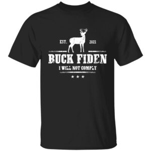 Buck Fiden Est 2021 I Will Not Comply Shirt
