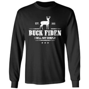 Buck Fiden Est 2021 I Will Not Comply Long Sleeve Shirt