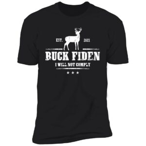 Buck Fiden Est 2021 I Will Not Comply Premium SS T-Shirt