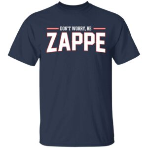 Don't Worry Be Zappe Shirt
