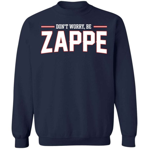 Don't Worry Be Zappe Sweatshirt