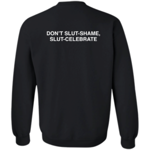 [Back] Don't Slut Shame Slut Celebrate Sweatshirt