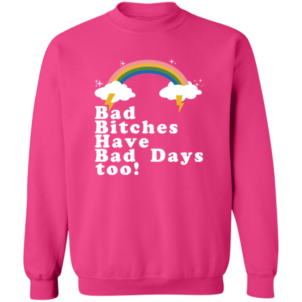 Tina Snow Bad Bitches Have Bad Days Too Sweatshirt