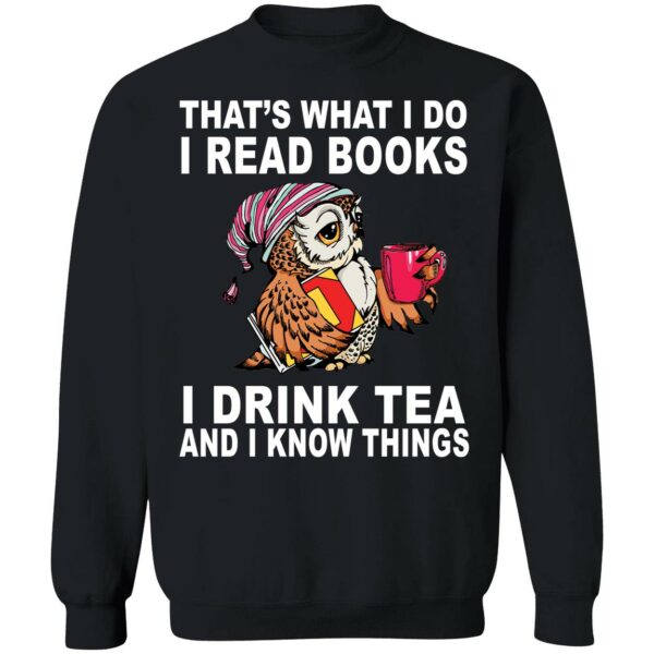 Owl That's What I Do I Read Books I Drink Tea And I Know Things Sweatshirt