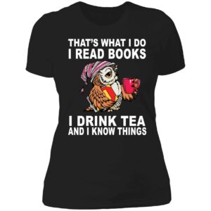 Owl That's What I Do I Read Books I Drink Tea And I Know Things Ladies Boyfriend Shirt