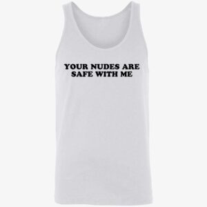 Your Nudes Are Safe With Me Shirt. 8 1