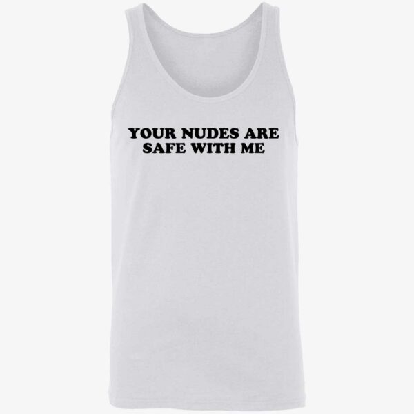 Your Nudes Are Safe With Me Shirt. 8 1