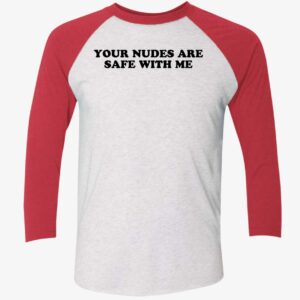 Your Nudes Are Safe With Me Shirt. 9 1
