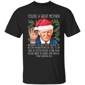 You're A Great Mother Christmas 2022 Trump Shirt