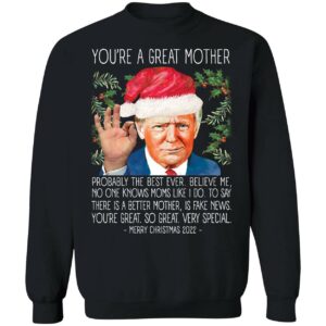 You're A Great Mother Christmas 2022 Trump Sweatshirt