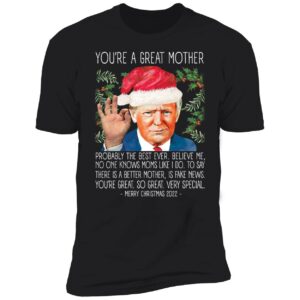 You're A Great Mother Christmas 2022 Trump Premium SS T-Shirt