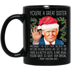 You're A Great Sister Christmas 2022 Trump Mug