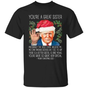 You're A Great Sister Christmas 2022 Trump Shirt