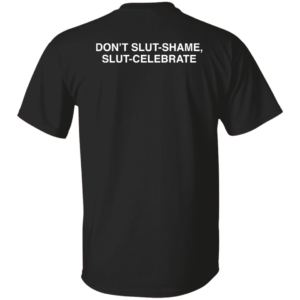 [back] Don't Slut Shame Slut Celebrate Shirt