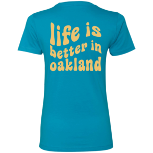 [Back] Life Is Better In Oakland Ladies Boyfriend Shirt