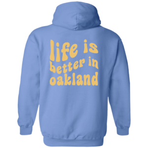 [Back] Life Is Better In Oakland Hoodie