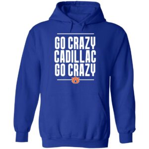 Go Crazy Cadillac Go Crazy Hoodie