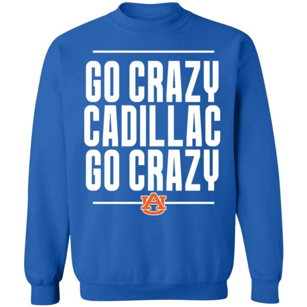 Go Crazy Cadillac Go Crazy Sweatshirt