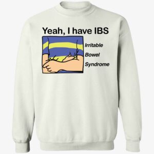 Yeah I Have IBS Irritable Bowel Syndrome Sweatshirt