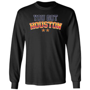 You Got Houston Long Sleeve Shirt