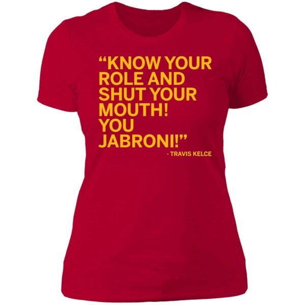 Travis Kelce Know Your Role And Shut Your Mouth You Jabroni Shirt 6 1