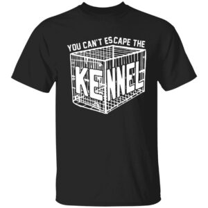 You Cant Escape The Kennel Shirt 1 1