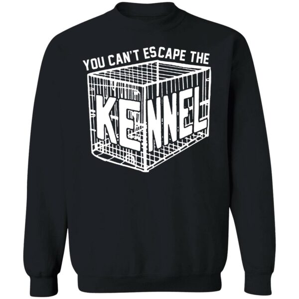 You Cant Escape The Kennel Shirt 3 1