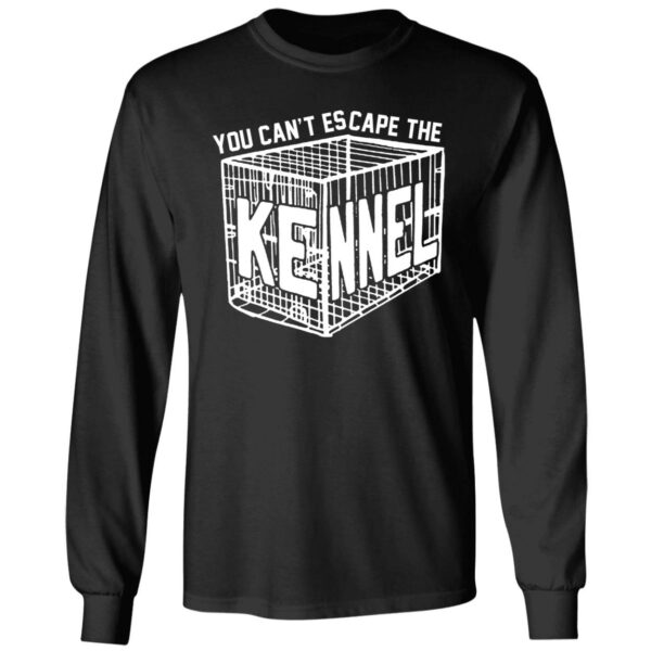 You Cant Escape The Kennel Shirt 4 1
