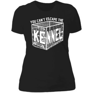 You Cant Escape The Kennel Shirt 6 1