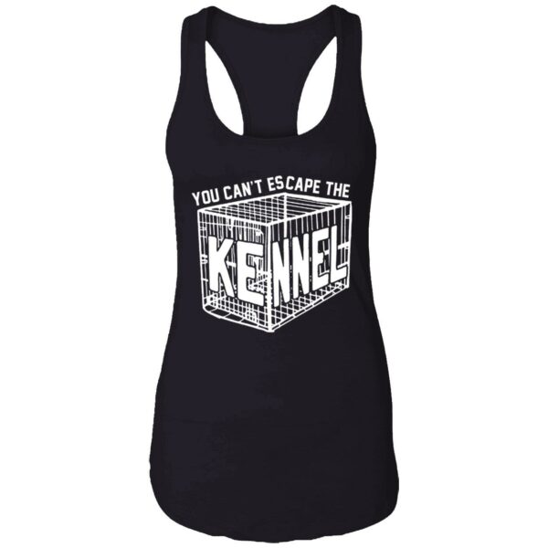 You Cant Escape The Kennel Shirt 7 1
