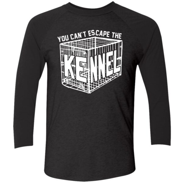 You Cant Escape The Kennel Shirt 9 1