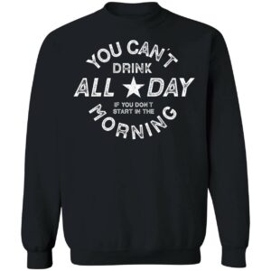 You Cant Drink All Day Morning Shirt 3 1