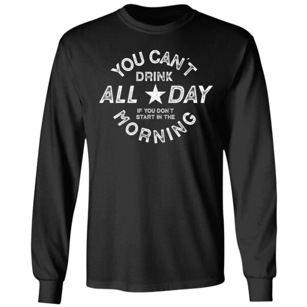 You Cant Drink All Day Morning Shirt 4 1