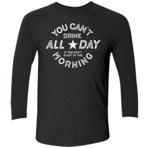 You Cant Drink All Day Morning Shirt 9 1