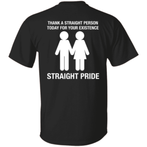 Thank A Straight Person Today For Your Existence Straight Pride Shirt