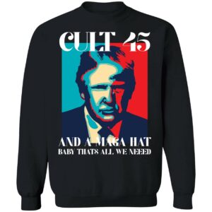 Trump Cult 45 And A Maga Hat Baby Thats All We Need Shirt 3 1