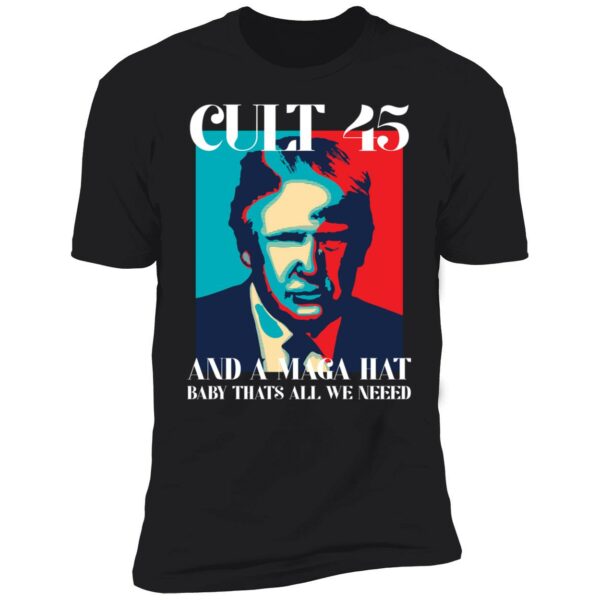 Trump Cult 45 And A Maga Hat Baby Thats All We Need Shirt 5 1