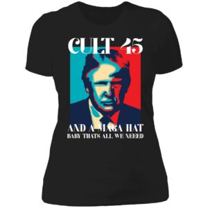 Trump Cult 45 And A Maga Hat Baby Thats All We Need Shirt 6 1